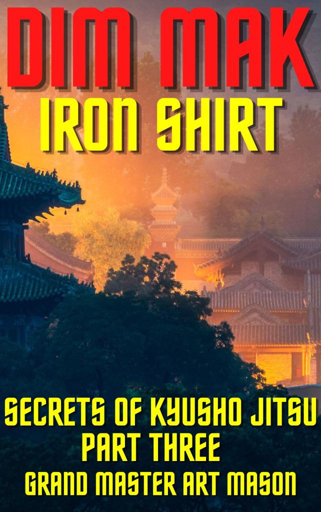 Dim Mak Iron Shirt - Secrets of Kyusho Jitsu Part Three